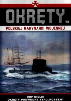 Okret Polskiej Marynarki WojennejTom 49  ORP Bielik okrety podwodne typu Kobben