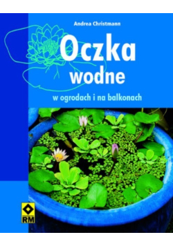 Oczka wodne w ogrodach i na balkonach