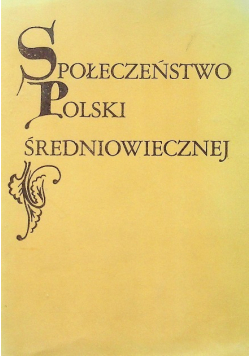 Społeczeństwo Polski średniowiecznej Tom IV