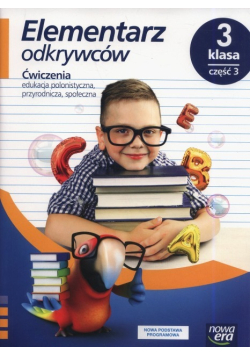 Elementarz odkrywców klasa 3 edukacja polonistyczna przyrodnicza społeczna Ćwiczenia Część 3