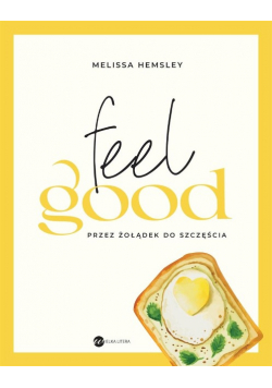 Feel good. Przez żołądek do szczęścia