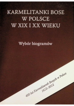 Karmelitanki bose w Polsce w XIX i XX wieku Wybór biogramów