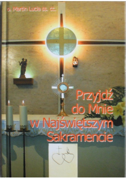 Przyjdź do mnie w Najświętszym Sakramencie