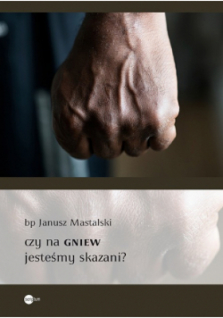 Czy na gniew jesteśmy skazani