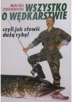 Wszystko o wędkarstwie czyli jak złowić dużą rybę