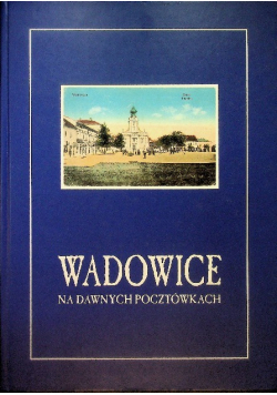 Wadowice Na dawnych pocztówkach