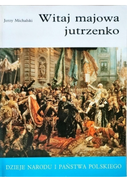 Dzieje narodu i państwa polskiego Witaj majowa jutrzenko