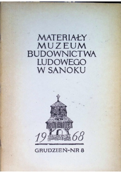 Materiały Muzeum Budownictwa Ludowego w Sanoku 1968 grudzień Nr 8
