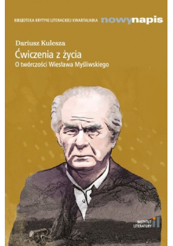 Ćwiczenia z życia O twórczości Wiesława Myśliwskiego