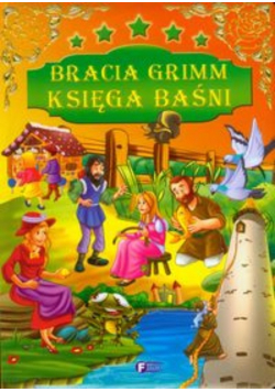 Bracia Grimm. Księga baśni