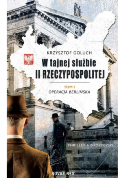W tajnej służbie II Rzeczypospolitej Tom I Operacja berlińska