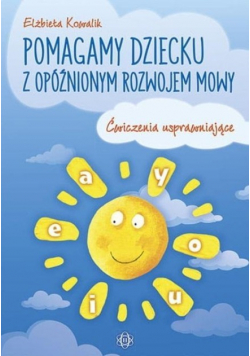 Pomagamy dziecku z opóźnionym rozwojem mowy