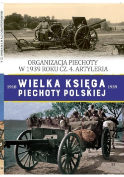 Wielka Księga Piechoty Polskiej Tom 55 Organizacja piechoty w w 1939 cz 4 Artyleria