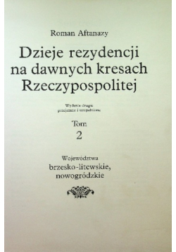 Dzieje rezydencji na dawnych kresach Rzeczypospolitej Tom 2 Województwa nowogródzkie brzesko litewskie