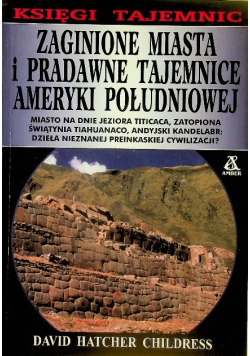Zaginione miasta i pradawne tajemnice Ameryki Południowej