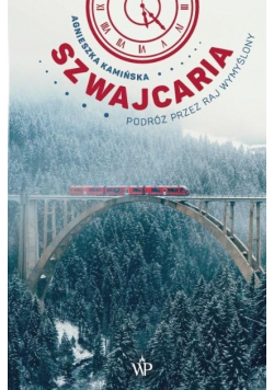 Szwajcaria Podróż przez raj wymyślony