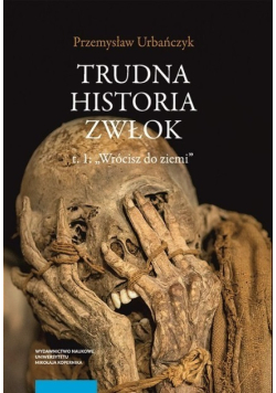 Trudna historia zwłok wrócisz do ziemi Tom 1
