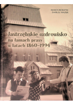 Jastrzębskie uzdrowisko na łamach prasy w latach 1860-1994