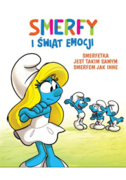 Smerfy i świat emocji Smerfetka jest takim samym Smerfem jak inne