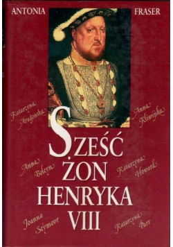 Sześć żon Henryka VIII
