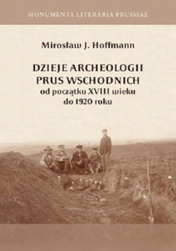 Dzieje archeologii Prus wschodnich od początku XVIII wieku do 1920 roku