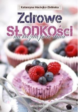 Zdrowe słodkości na każdą porę dnia