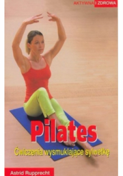 Pilates. Ćwiczenia wysmuklające sylwetkę