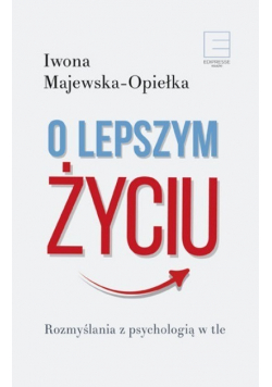 O lepszym życiu Rozmyślania z psychologią w tle