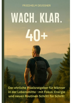 Wach. Klar. 40+: