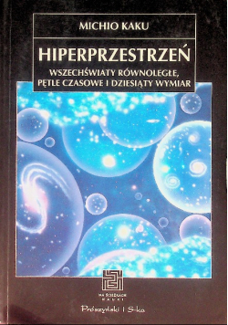Hiperprzestrzeń wszechświaty równoległe pętle czasowe i dziesiąty wymiar