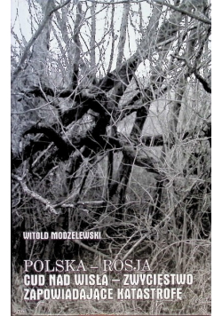Polska-Rosja. Cud nad Wisłą – zwycięstwo zapowiadające katastrofę