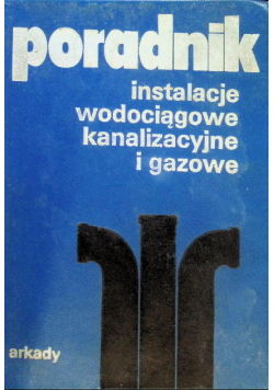 Poradnik. Instalacje wodociągowe, kanalizacyjne i gazowe