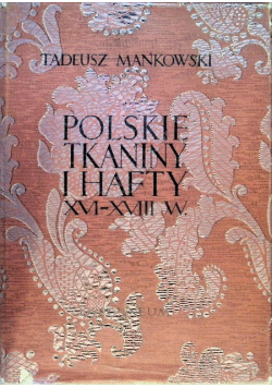 Polskie Tkaniny i hafty XVI - XVIII w