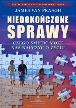 Niedokończone sprawy czego śmierć może nas nauczyć o życiu