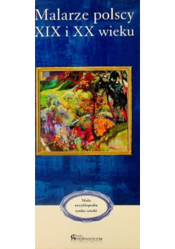 Mała encyklopedia rynku sztuki Malarze polscy XIX i XX wieku