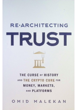 Trust: The Curse of History and the Crypto Cure for Money, Markets, and Platforms
