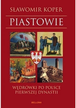 Piastowie Wędrówki po Polsce pierwszej dynastii