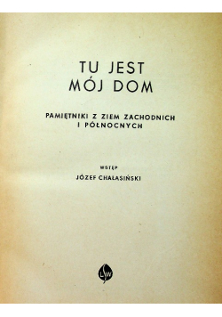 Tu jest mój dom Pamiętniki z ziem zachodnich i północnych