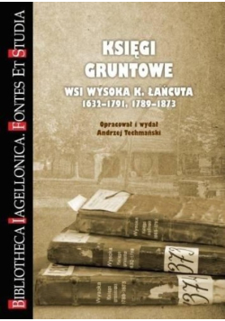 Księgi gruntowe wsi Wysoka K. Łańcuta 1632-1791 1789-1873