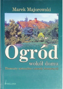 Ogród wokół domu Elementy naturalne i zasady kompozycji