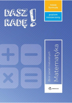 Dasz radę! Matemartyka zbiór  zadań maturalnych