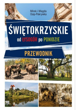 Świętokrzyskie. Od Łysogór po Ponidzie. Przewodnik
