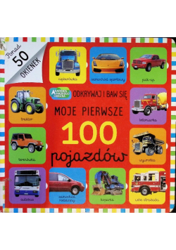Moje pierwsze 100 pojazdów Odkrywaj i baw się