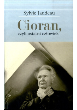 Cioran, czyli ostatni człowiek