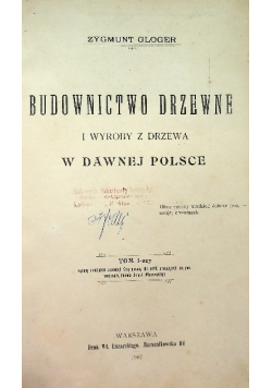 Budownictwo drzewne i wyroby z drzewa w dawnej Polsce Tom 1 1907 r.