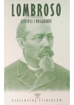 Lombroso geniusz i obłąkanie
