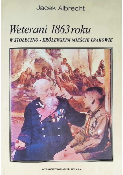 Weterani 1863 roku w stołeczno-królewskim mieście Krakowie