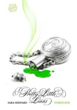 Pretty Little Liars Tom 15 Toksyczne