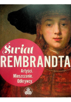Świat Rembrandta. Artyści. Mieszczanie. Odkrywcy