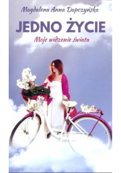Jedno życie Moje widzenie świata